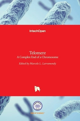 Telomere: A Complex End of a Chromosome by Larramendy, Marcelo