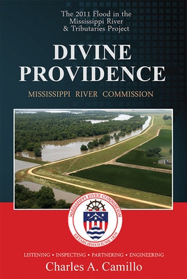 Divine Providence: The 2011 Flood in the Mississippi River and Tributaries 2011 Flood History by Camillo, Charles A.