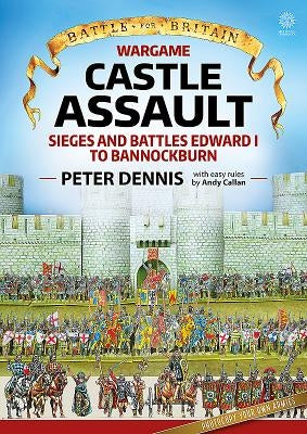 Wargame - Castle Assault: Sieges and Battles Edward I to Bannockburn by Dennis, Peter