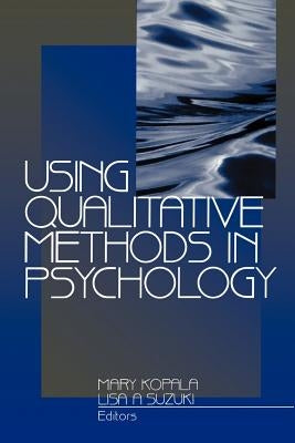 Using Qualitative Methods in Psychology by Kopala, Mary