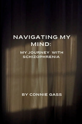 Navigating My Mind: My Journey with Schizophrenia by Gass, Connie