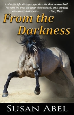 From the Darkness: Two Ponies Trilogy (Book 3) by Abel, Susan