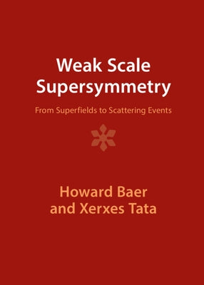Weak Scale Supersymmetry: From Superfields to Scattering Events by Baer, Howard