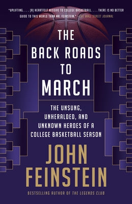 The Back Roads to March: The Unsung, Unheralded, and Unknown Heroes of a College Basketball Season by Feinstein, John