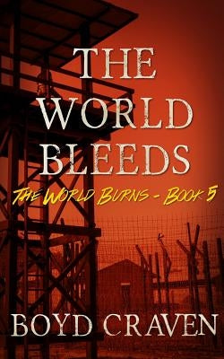 The World Bleeds: A Post-Apocalyptic Story by Craven III, Boyd