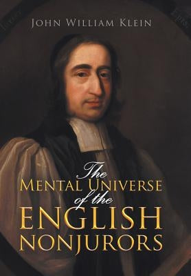 The Mental Universe of the English Nonjurors by Klein, John William