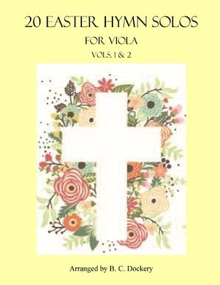 20 Easter Hymn Solos for Viola: Vols. 1 & 2 by Dockery, B. C.