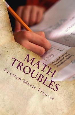 Math Troubles by Francis, Rosalyn Marie