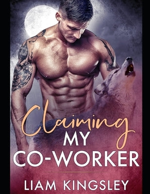 Claiming My Co-Worker: Blackwater Pack Book Three by Kingsley, Liam
