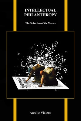 Intellectual Philanthropy: The Seduction of the Masses by Vialette, Aurélie