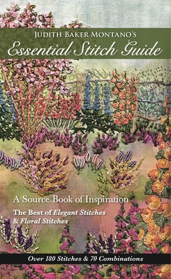 Judith Baker Montano's Essential Stitch Guide: A Source Book of Inspiration - The Best of Elegant Stitches & Floral Stitches by Montano, Judith Baker