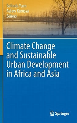 Climate Change and Sustainable Urban Development in Africa and Asia by Yuen, Belinda
