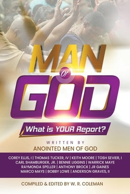 Man of God: What Is Your Report? by Coleman, W. R.