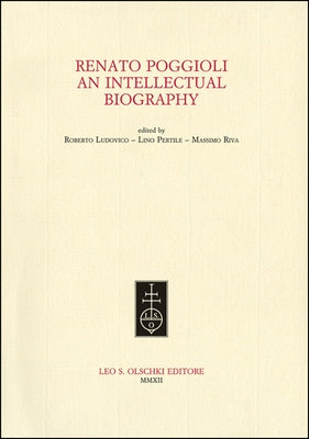 Renato Poggioli: An Intellectual Biography by Ludovico, Roberto