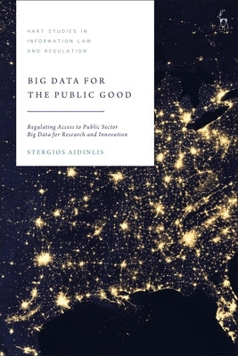 Big Data for the Public Good: Regulating Access to Public Sector Big Data for Research and Innovation by Aidinlis, Stergios