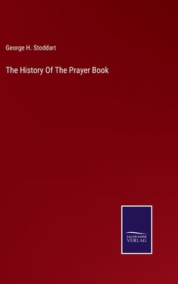 The History Of The Prayer Book by Stoddart, George H.