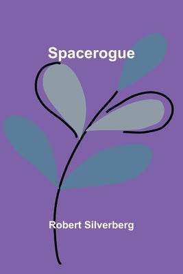 Spacerogue by Silverberg, Robert