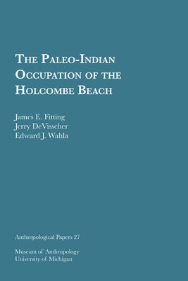 The Paleo-Indian Occupation of the Holcombe Beach: Volume 27 by Fitting, James E.