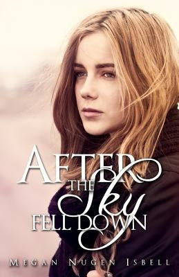 After the Sky Fell Down by Nugen Isbell, Megan