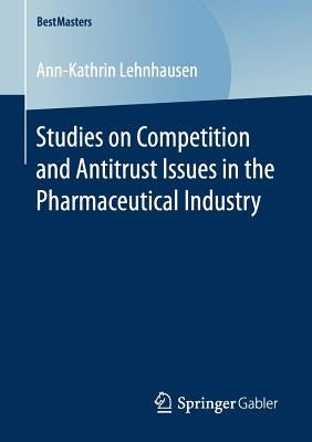 Studies on Competition and Antitrust Issues in the Pharmaceutical Industry by Lehnhausen, Ann-Kathrin