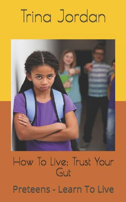 How To Live: Preteens - Learn To Live by Jordan, Trina