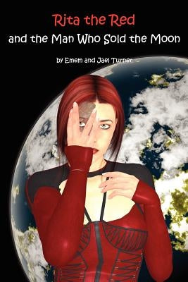 Rita the Red and the Man Who Sold the Moon: Rita the Red, Galactic Rebel by Turner, Jael