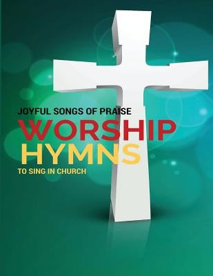 Worship Hymns: Joyful Songs of Praise to Sing in Church by Johnson, Terrence