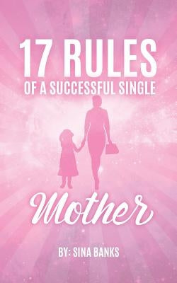 17 Rules of a Successful Single Mother by Banks, Sina