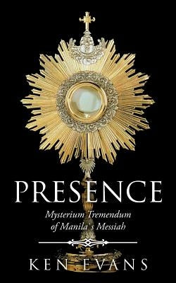 Presence: Mysterium Tremendum of Manilas Messiah by Evans, Ken