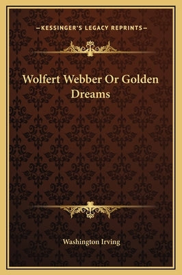 Wolfert Webber or Golden Dreams by Irving, Washington