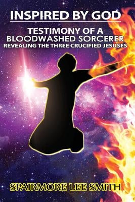Testimony of A Blood Washed Sorcerer: Revealing The Three Crucified Jesuses by Hawkins-Cottman, S.