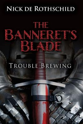 The Banneret's Blade: Trouble Brewing by De Rothschild, Nicholas