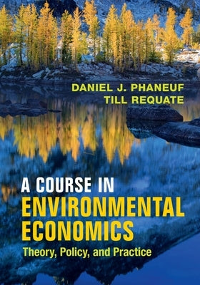 A Course in Environmental Economics: Theory, Policy, and Practice by Phaneuf, Daniel J.