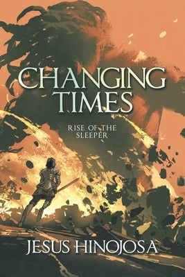 Changing Times: Rise of the Sleeper by Hinojosa, Jesus