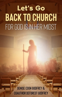 Let's Go Back to Church: For God is in Her Midst by Godfrey, DeForest