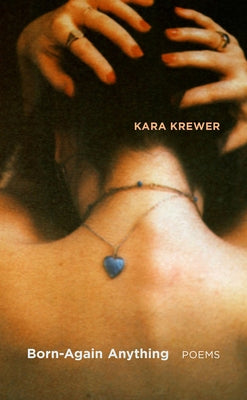 Born-Again Anything: Poems Volume 8 by Krewer, Kara