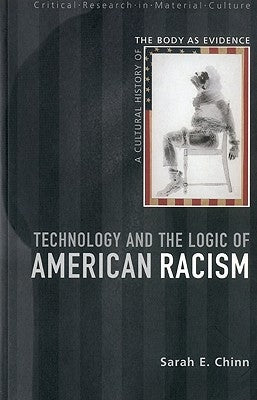 Technology and the Logic of American Racism by Chinn, Sarah E.