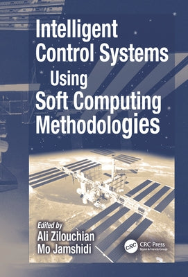 Intelligent Control Systems Using Soft Computing Methodologies by Zilouchian, Ali
