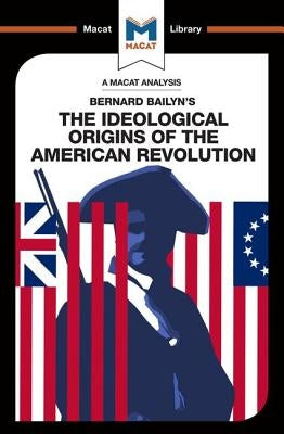 An Analysis of Bernard Bailyn's: The Ideological Origins of the American Revolution by Specht, Joshua