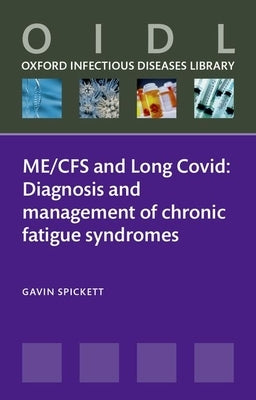 Me/Cfs and Long Covid: Diagnosis and Management of Chronic Fatigue Syndromes by Spickett, Gavin