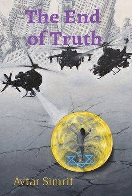 The End of Truth: True Time Trilogy Volume Two by Simrit, Avtar