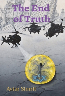 The End of Truth: True Time Trilogy Volume Two by Simrit, Avtar