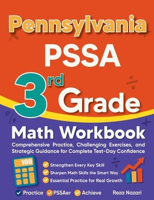 Pennsylvania PSSA 3rd Grade Math Workbook: Comprehensive Practice, Challenging Exercises, and Strategic Guidance for Complete Test-Day Confidence by Nazari, Reza