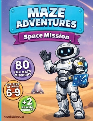 Space Mission: 80 fun mazes for kids of ages 6-9, plus two special bonuses (surprise mode + certificate) by Club, Neurobuilders