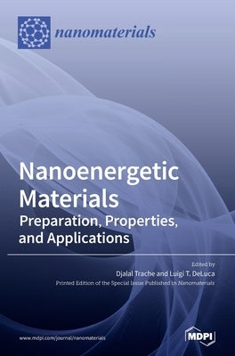 Nanoenergetic Materials: Preparation, Properties, and Applications by Trache, Djalal