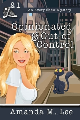 Opinionated & Out of Control by Lee, Amanda M.