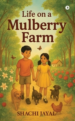 Life On a Mulberry Farm by Shachi Jayal