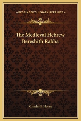 The Medieval Hebrew Bereshith Rabba by Horne, Charles F.