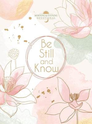 Be Still and Know: Morning & Evening Devotional by Broadstreet Publishing Group LLC