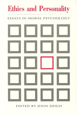 Ethics and Personality: Essays in Moral Psychology by Deigh, John